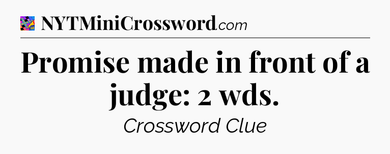 Promise made in front of a judge: 2 wds Crossword Clue