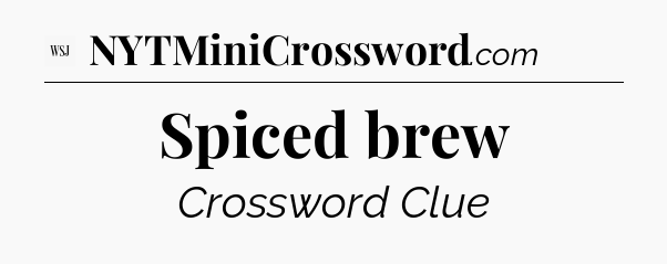 Spiced brew - WSJ Crossword