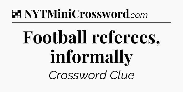 Solution: Football referees, informally - NYT Crossword