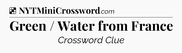 Solution: Green / Water from France - NYT Crossword