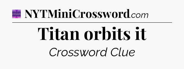 Titan orbits it - Thomas Joseph Crossword