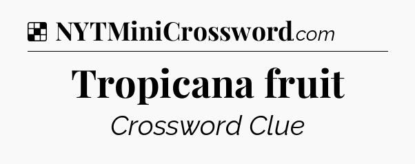 Solution: Tropicana fruit - NYT Crossword