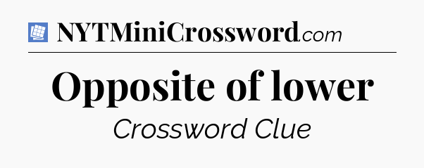 Opposite of lower Puzzle Page Crossword Clue
