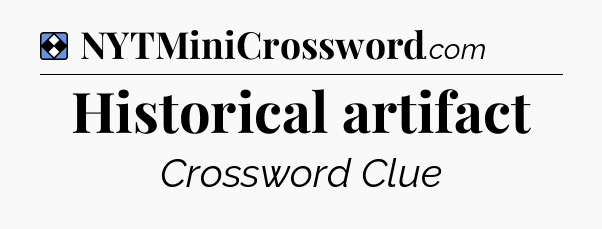 Solution: Historical artifact - NYT Mini Crossword