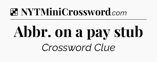 Solution: Abbr. on a pay stub - NYT Crossword