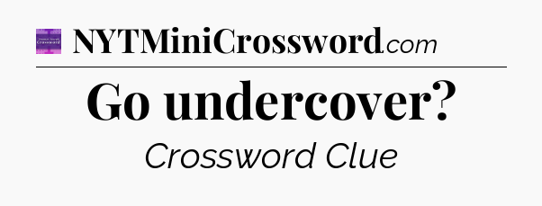 Go undercover - Thomas Joseph Crossword