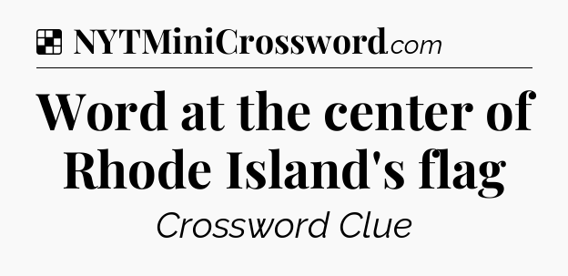 Solution: Word at the center of Rhode Island's flag - NYT Crossword