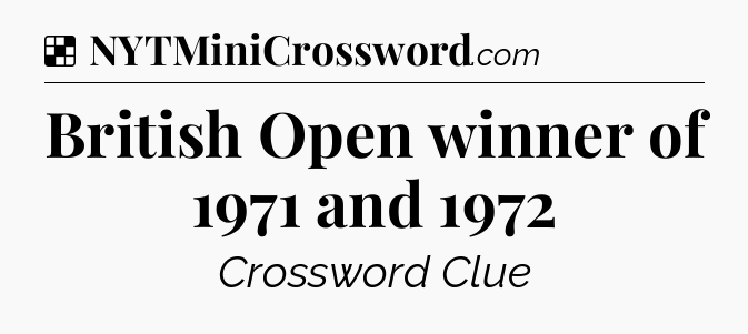 Solution: British Open winner of 1971 and 1972 - NYT Crossword