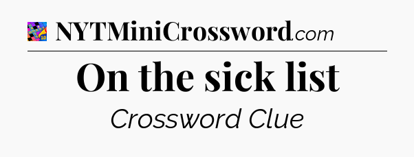 On the sick list Crossword Clue