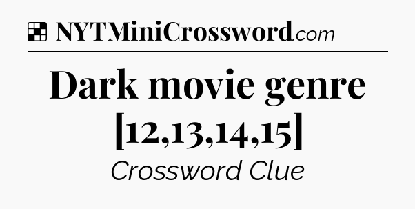 Solution: Dark movie genre [12,13,14,15] - NYT Crossword