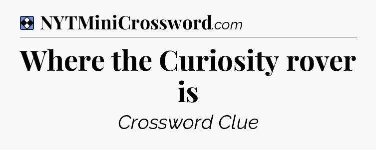 Solution: Where the Curiosity rover is - NYT Mini Crossword