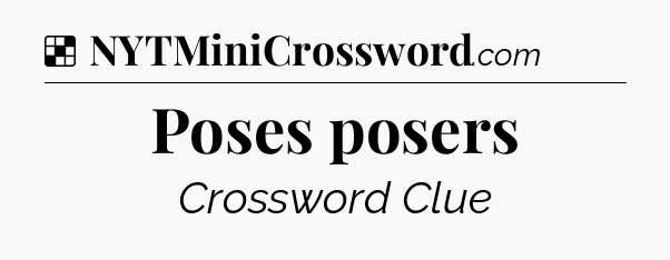 Solution: Poses posers - NYT Crossword