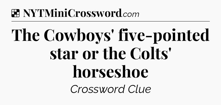 Solution: The Cowboys' five-pointed star or the Colts' horseshoe - NYT Crossword
