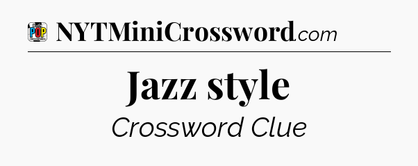 Jazz style Crossword Clue