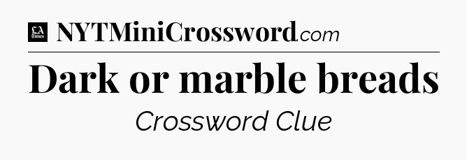 Dark or marble breads - LA Times Crossword