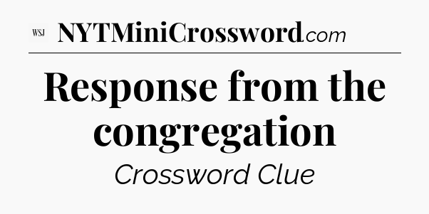 Response from the congregation - WSJ Crossword