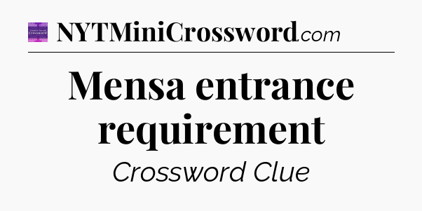 Mensa entrance requirement - Thomas Joseph Crossword