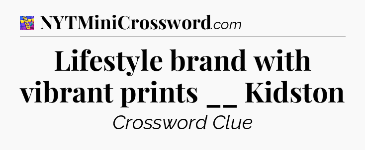 Lifestyle brand with vibrant prints __ Kidston Codycross