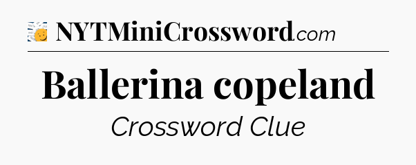 Ballerina copeland - 7 Little Words