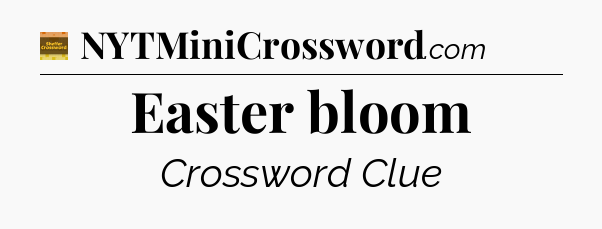 Easter bloom - Eugene Sheffer Crossword