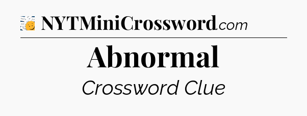 Abnormal - 7 Little Words