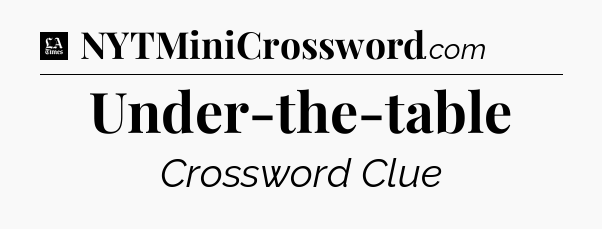 Under-the-table - LA Times Crossword