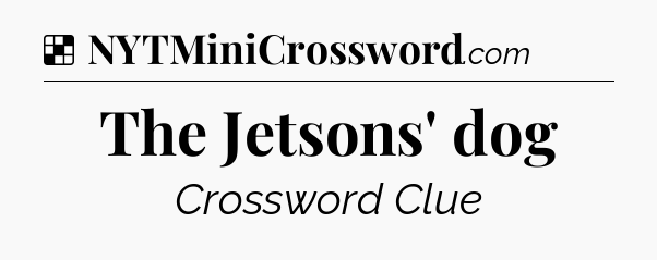 Solution: The Jetsons' dog - NYT Crossword