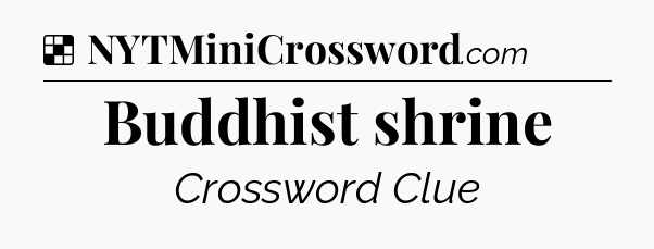 Solution: Buddhist shrine - NYT Crossword