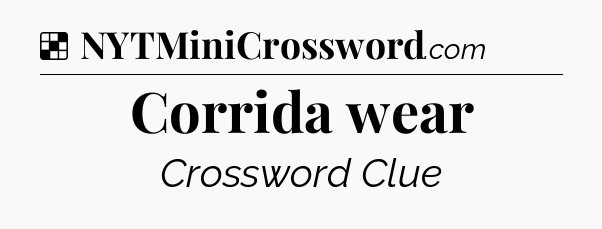 Solution: Corrida wear - NYT Crossword