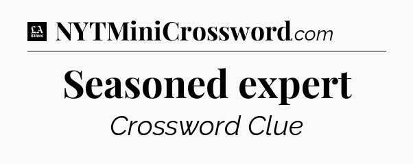 Seasoned expert - LA Times Crossword