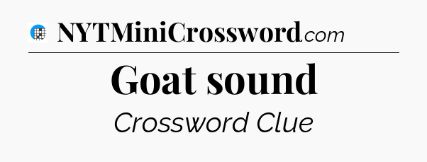 Goat sound Crossword Clue