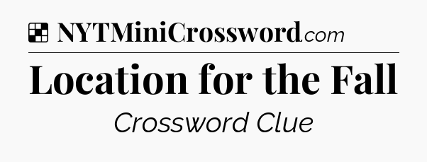 Solution: Location for the Fall - NYT Crossword