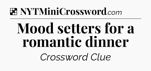 Solution: Mood setters for a romantic dinner - NYT Crossword