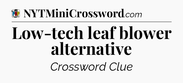 Low-tech leaf blower alternative Crossword Clue