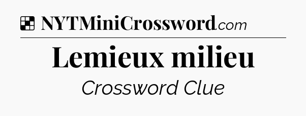 Solution: Lemieux milieu - NYT Crossword