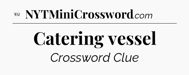 Catering vessel - WSJ Crossword
