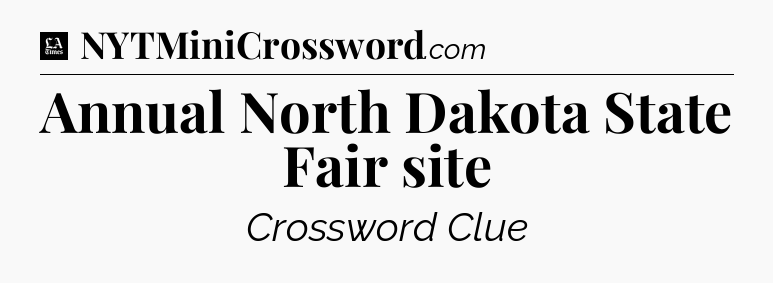 Annual North Dakota State Fair site - LA Times Crossword
