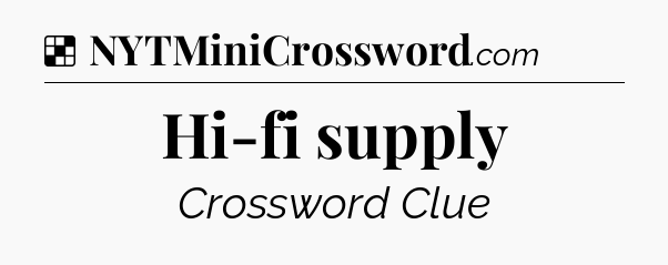 Solution: Hi-fi supply - NYT Crossword