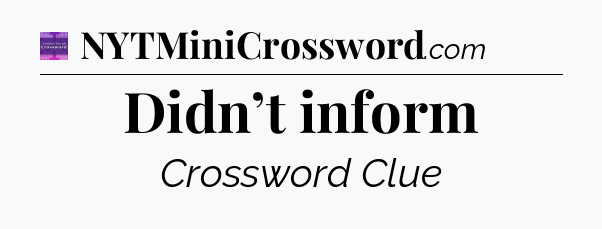 Didn’t inform - Thomas Joseph Crossword