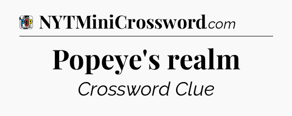 Popeye's realm Crossword Clue
