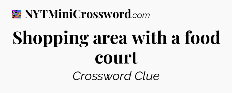 Shopping area with a food court Crossword Clue
