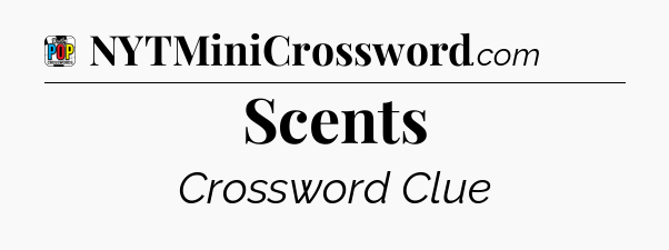 Scents Crossword Clue