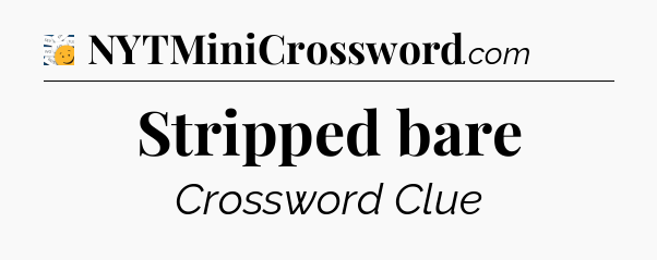 Stripped bare - 7 Little Words