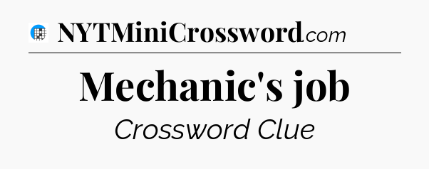 Mechanic's job Crossword Clue