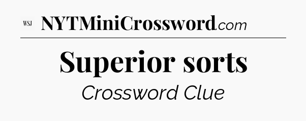 Superior sorts - WSJ Crossword