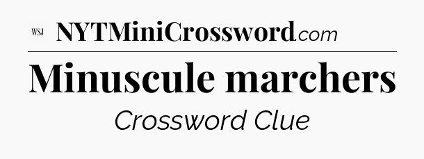 Minuscule marchers - WSJ Crossword