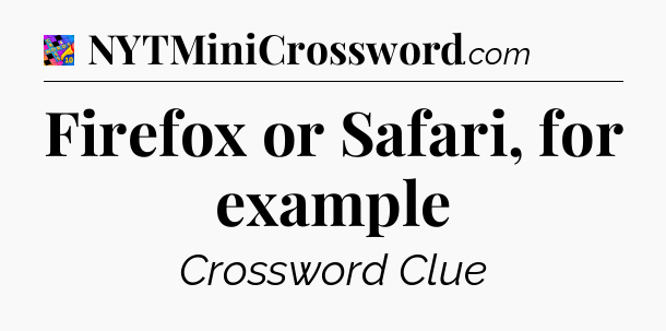 Firefox or Safari, for example Crossword Clue