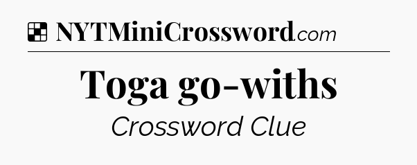 Solution: Toga go-withs - NYT Crossword