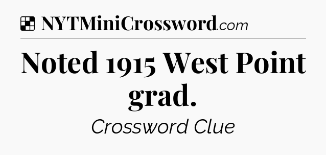 Solution: Noted 1915 West Point grad - NYT Crossword