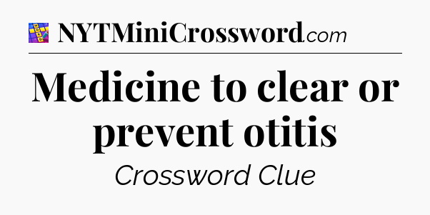 Medicine to clear or prevent otitis Codycross